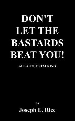 Knjiga Don'T Let the Bastards Beat You! Joseph E Rice