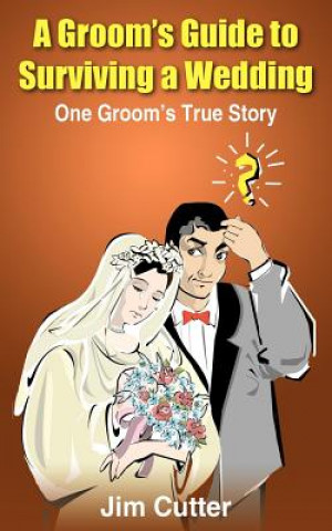 Kniha Groom's Guide to Surviving a Wedding Jim Cutter