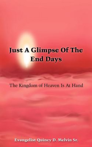 Livre Just A Glimpse Of The End Days Quincy D Melvin Sr