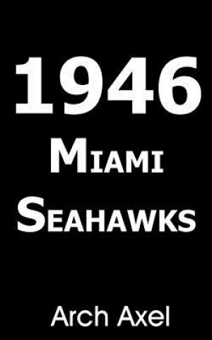 Knjiga 1946 Miami Seahawks Arch Axel