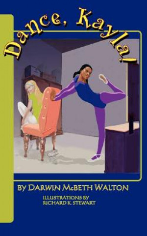 Könyv Dance, Kayla! Darwin McBeth Walton