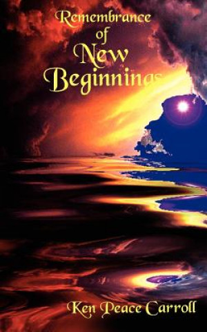 Książka Remembrance of New Beginnings Peace Carroll Ken Peace Carroll