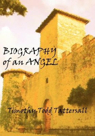 Kniha Biography of an Angel Timothy Todd Tattersall