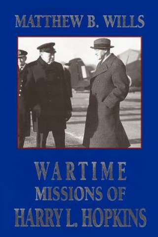 Könyv Wartime Missions of Harry L. Hopkins Matthew B Wills