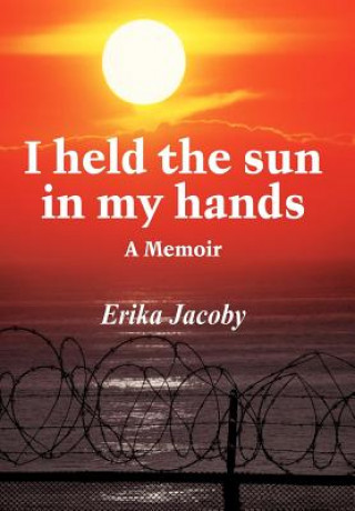 Carte I Held the Sun in My Hands Erika Jacoby