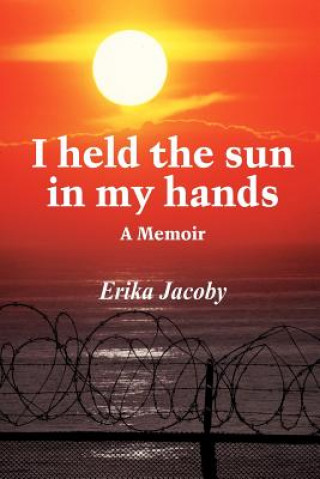 Könyv I Held the Sun in My Hands Erika Jacoby