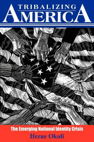 Knjiga Tribalizing America Ifezue Okoli