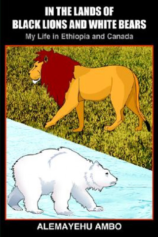 Carte In the Lands of Black Lions and White Bears Alemayehu Ambo