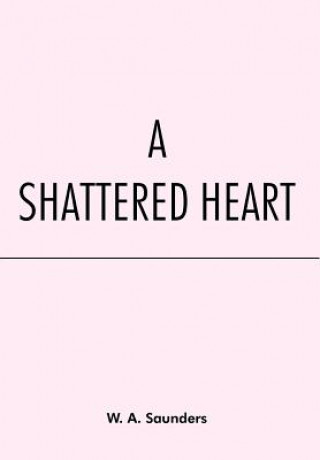 Книга Shattered Heart W A Saunders