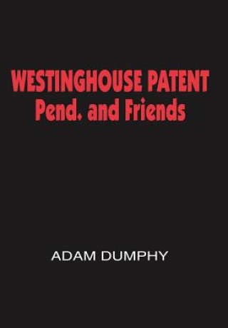 Knjiga WESTINGHOUSE PATENT Pend. and Friends Adam Dumphy