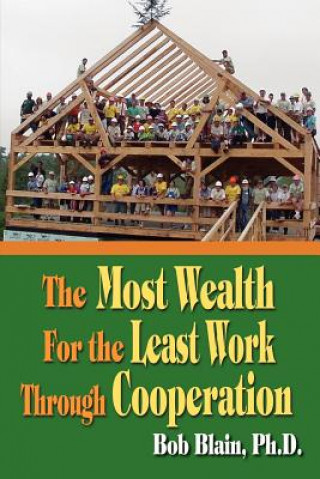 Knjiga Most Wealth for the Least Work Through Cooperation Bob Blain