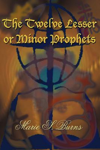 Könyv Twelve Lesser or Minor Prophets Marie S Burns