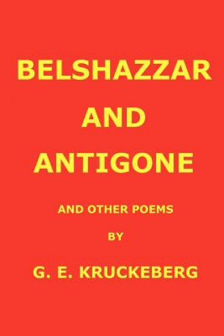 Kniha Belshazzar and Antigone G E Kruckeberg