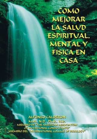 Kniha Como Mejorar La Salud Espiritual, Mental Y Fisica En Casa Alfonso Calderon