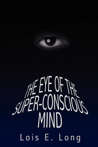 Kniha Eye of the Super-Conscious Mind Lois E Long