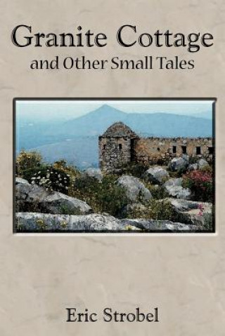 Carte Granite Cottage and Other Small Tales Eric Strobel