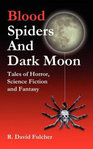 Книга Blood Spiders and Dark Moon R David Fulcher