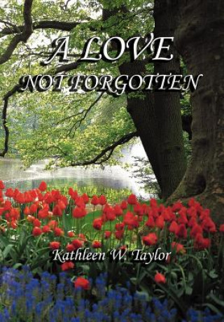 Carte Love Not Forgotten Kathleen W Taylor