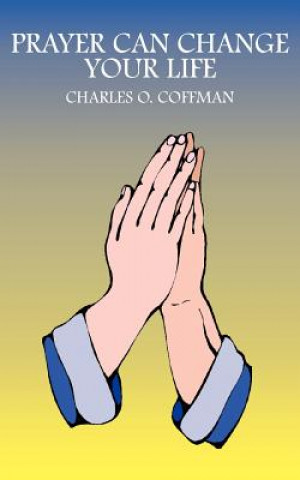 Kniha Prayer Can Change Your Life Charles O Coffman