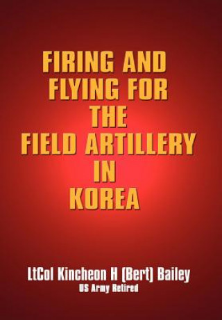 Kniha Firing and Flying for the Field Artillery in Korea Kincheon H Bailey