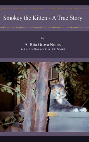 Kniha Smokey the Kitten - A True Story Rita Grova Norris (a K a the A Rita Grova Norris (a K a the Honoura