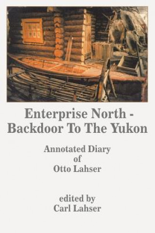 Könyv Enterprise North - Backdoor To The Yukon Otto Lahser