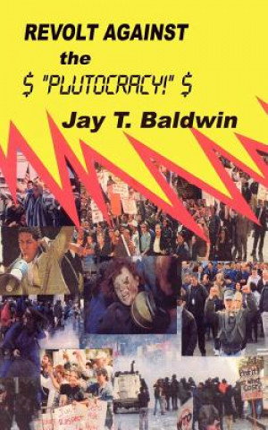 Książka Revolt Against the Plutocracy Jay T Baldwin