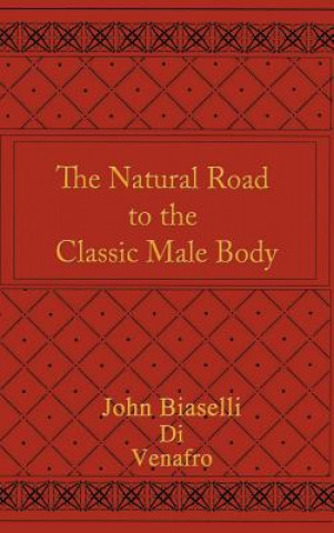 Carte Natural Road to the Classic Male Body John Biaselli