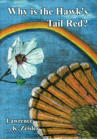 Knjiga Why is the Hawk's Tail Red? Lawrence K Zeisler