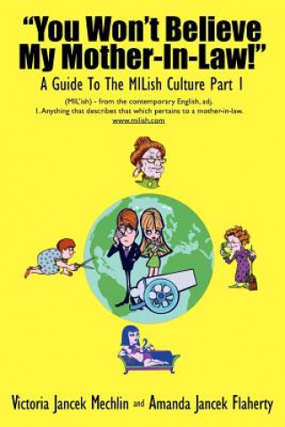 Kniha "You Won't Believe My Mother-In-Law!" A Guide To The MILish Culture Amanda Jancek Flaherty