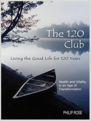 Książka 120 Club - Living the Good Life for 120 Years Philip Rose