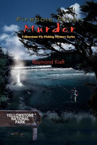 Kniha Firehole River Murder Raymond Kieft