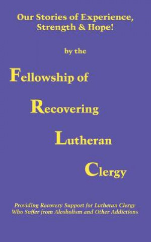 Knjiga Our Stories of Experience, Strength & Hope Of Recovering Lutheran Clergy Fellowship of Recovering Lutheran Clergy