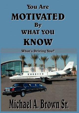 Knjiga You Are Motivated By What You Know Michael A Brown Sr