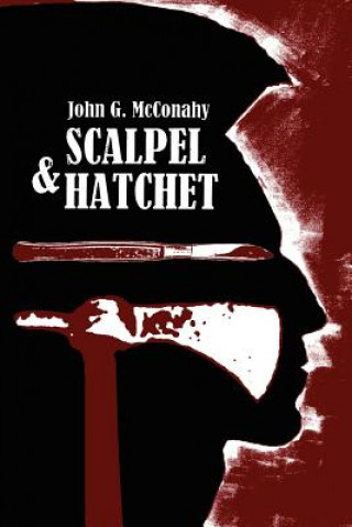 Kniha Scalpel & Hatchet John G McConahy