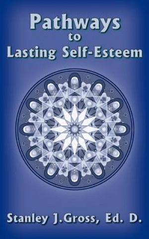 Kniha Pathways to Lasting Self-Esteem Stanley J Gross Ed D