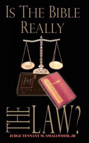 Livre Is the Bible Really the Law? Judge Tennant M Smallwood Jr