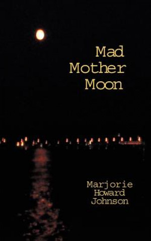 Könyv Mad Mother Moon Marjorie Howard Johnson