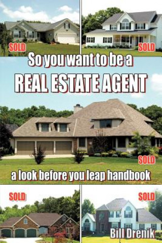 Книга So You Want to Be a REAL ESTATE AGENT Bill Drenik