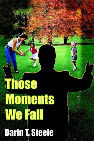 Kniha Those Moments We Fall Darin T Steele