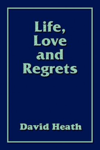 Könyv Life, Love and Regrets David Heath