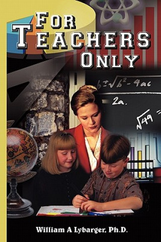 Livre For Teachers Only William A Lybarger