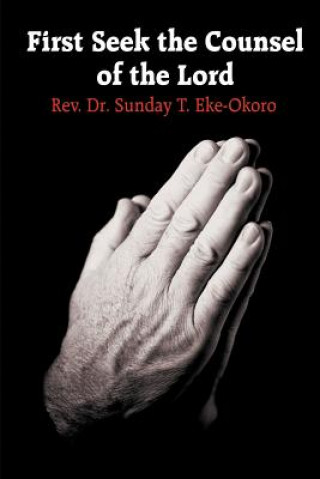 Knjiga First Seek the Counsel of the Lord Sunday T Eke-Okoro