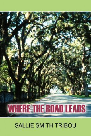 Книга Where the Road Leads Sallie Smith Tribou