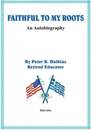 Könyv Faithful to My Roots Peter K Halkias