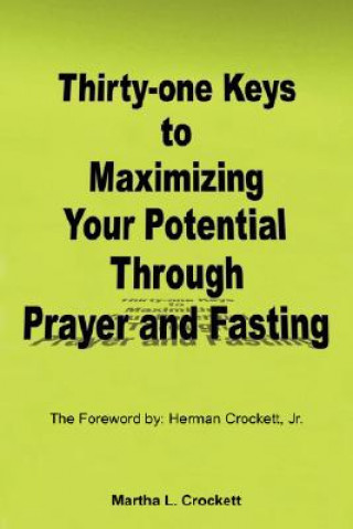 Book Thirty-one Keys to Maximizing Your Potential Through Prayer and Fasting Martha L Crockett