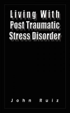 Книга Living With Post Traumatic Stress Disorder John Ruiz