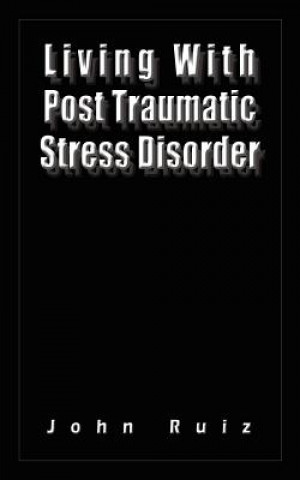 Knjiga Living With Post Traumatic Stress Disorder John Ruiz