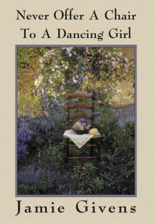 Книга Never Offer a Chair to a Dancing Girl Jamie Givens