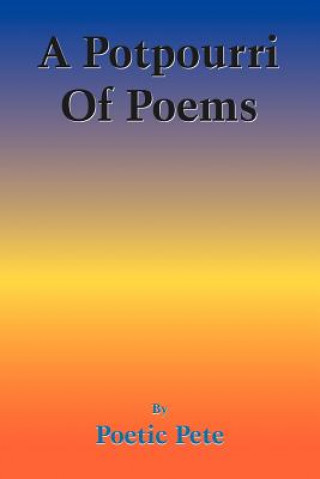 Kniha Potpourri Of Poems Pete Poetic Pete